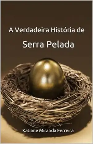 A Verdadeira História de Serra Pelada – Katiane Miranda Ferreira