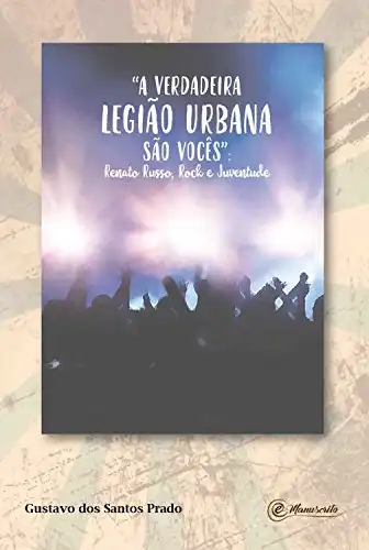 Baixar ''A verdadeira Legião Urbana são vocês'': Renato Russo, rock e juventude pdf, epub, mobi, eBook