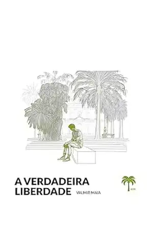 A Verdadeira Liberdade – Valmir Maia A Verdadeira Liberdade – Valmir Maia