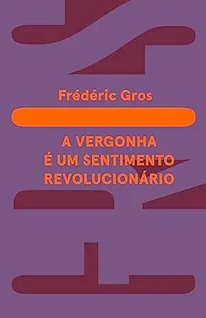 A vergonha: é um sentimento revolucionário – Frédéric Gros
