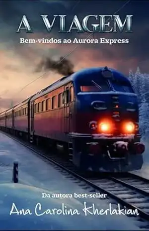 A Viagem: Bem–vindos ao Aurora Express – Ana Carolina Kherlakian A Viagem: Bem–vindos ao Aurora Express – Ana Carolina Kherlakian