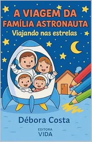 A viagem da família astronauta: Viagem nas estrelas (Livros para colorir infantil Livro 1) – Debora Costa