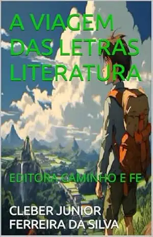 A VIAGEM DAS LETRAS LITERATURA: EDITORA CAMINHO E FE – CLEBER JUNIOR FERREIRA DA SILVA A VIAGEM DAS LETRAS LITERATURA: EDITORA CAMINHO E FE – CLEBER JUNIOR FERREIRA DA SILVA