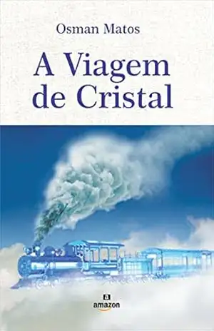 A Viagem de Cristal – Osman Matos A Viagem de Cristal – Osman Matos