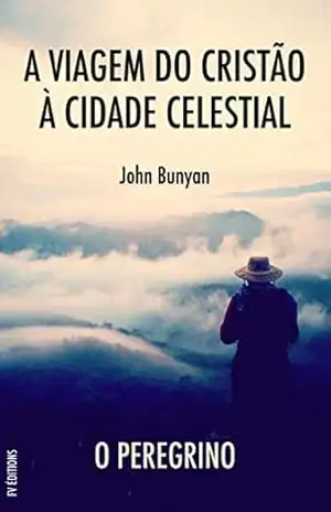 Capa do livro A Viagem do Cristão à Cidade Celestial: O peregrino - John Bunyan