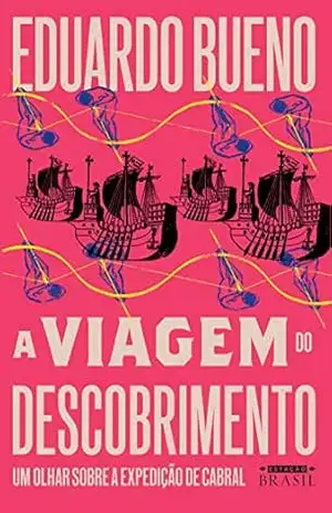 A viagem do descobrimento: Um olhar sobre a expedição de Cabral (Coleção Brasilis) – Eduardo Bueno