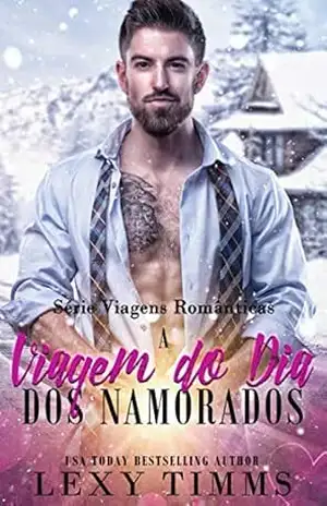 A Viagem do Dia dos Namorados (Série Viagens Românticas) – Lexy Timms A Viagem do Dia dos Namorados (Série Viagens Românticas) – Lexy Timms