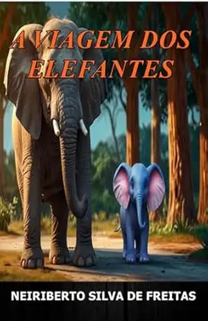A Viagem Dos Elefantes – Neiriberto Silva De Freitas