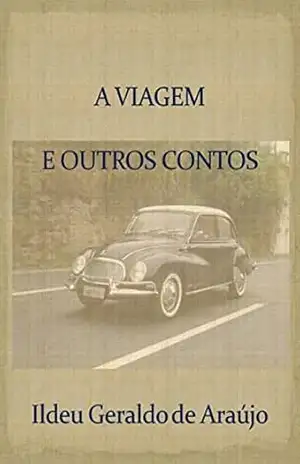 A Viagem e outros Contos – Ildeu Geraldo de Araújo A Viagem e outros Contos – Ildeu Geraldo de Araújo