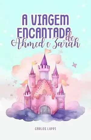 A Viagem Encantada de Ahmed e Zarah – Carlos Luppi A Viagem Encantada de Ahmed e Zarah – Carlos Luppi