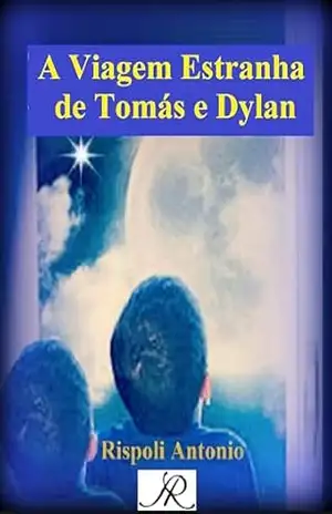 A Viagem Estranha de Tomás e Dylan (Coleção de livros AR Livro 5) – Antonio Rispoli A Viagem Estranha de Tomás e Dylan (Coleção de livros AR Livro 5) – Antonio Rispoli