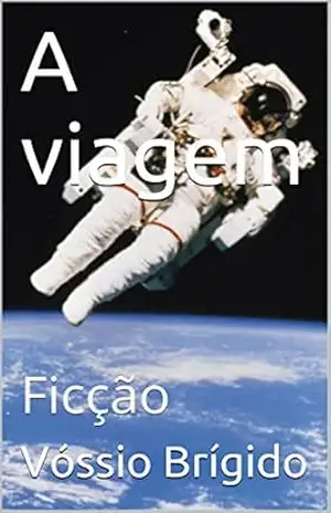 A viagem: Ficção – Vóssio Brígido