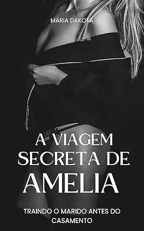 Baixar A viagem secreta de Amelia: traindo o marido antes do casamento (Noivas em Perigo Livro 1) pdf, epub, mobi, eBook