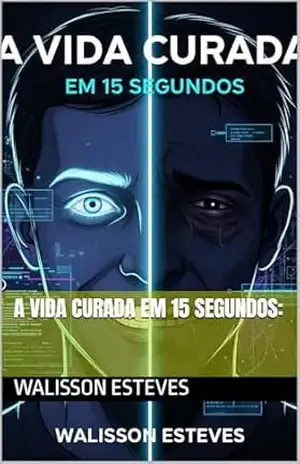Capa do livro A Vida Curada em 15 Segundos: - WALISSON ESTEVES