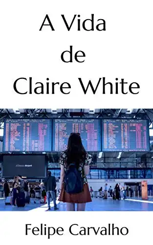 Baixar A vida de Claire White pdf, epub, mobi, eBook