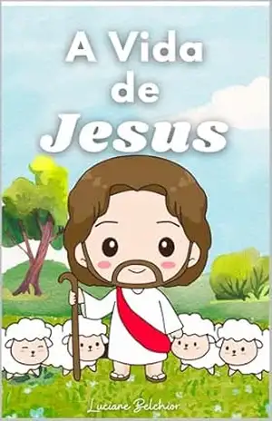 Capa do livro A Vida de Jesus – atividades infantis - Luciane  Belchior de L. Mesquita