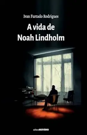 A VIDA DE NOAH LINDHOLM – Ivan Furtado Rodrigues A VIDA DE NOAH LINDHOLM – Ivan Furtado Rodrigues