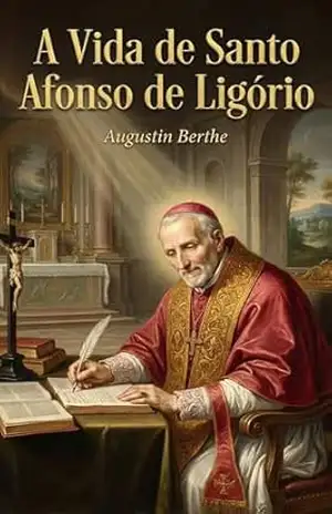 Capa do livro A Vida de Santo Afonso de Ligório - Augustin Berthe