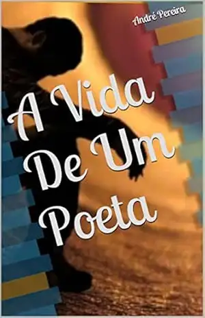 A Vida De Um Poeta: Poeta – André Pereira
