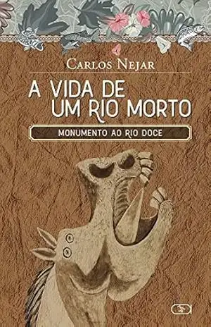 A VIDA DE UM RIO MORTO: MONUMENTO AO RIO DOCE – Carlos Nejar