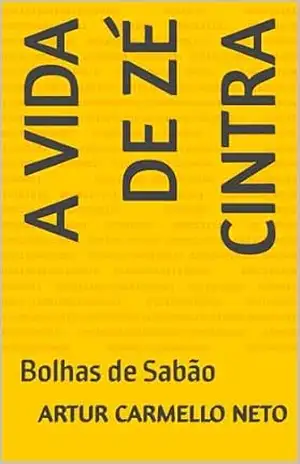 Capa do livro A vida de Zé Cintra: Bolhas de Sabão - Artur Carmello Neto