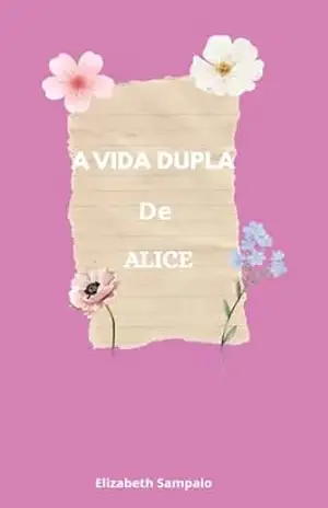 Capa do livro A Vida Dupla de Alice - Elizabeth  Sampaio