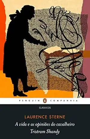 A vida e as opiniões do cavalheiro Tristram Shandy (Nova edição) – Laurence Sterne A vida e as opiniões do cavalheiro Tristram Shandy (Nova edição) – Laurence Sterne