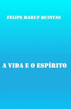 A Vida E O Espírito – Felipe Maruf Quintas
