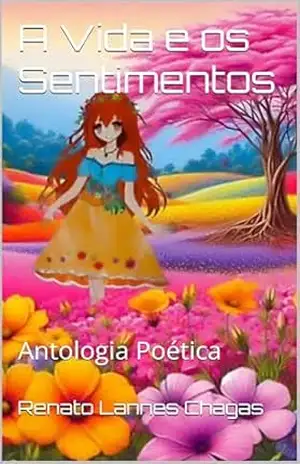 A Vida e os Sentimentos: Antologia Poética – Renato  Lannes Chagas
