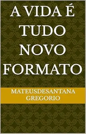 a vida é tudo novo formato – mateusdesantana gregorio
