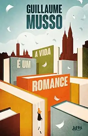 A vida é um romance (A trilogia dos escritores Livro 3) – Guillaume Musso A vida é um romance (A trilogia dos escritores Livro 3) – Guillaume Musso