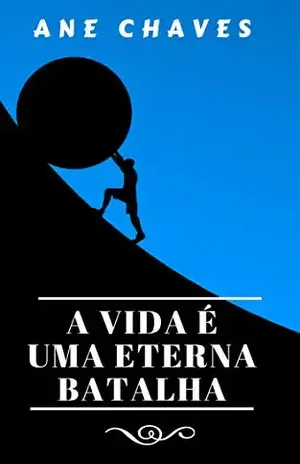 A Vida é Uma Eterna Batalha (A Vida é Como Um Labirinto Livro 1) – ANE CHAVES