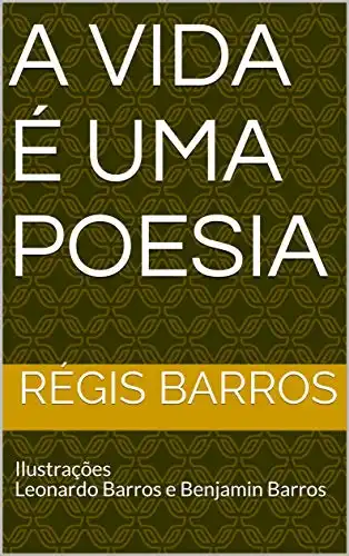 Baixar A VIDA É UMA POESIA: Ilustrações Leonardo Barros e Benjamin Barros pdf, epub, mobi, eBook