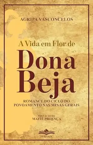 A Vida em Flor de Dona Beja - Agripa Vasconcelos