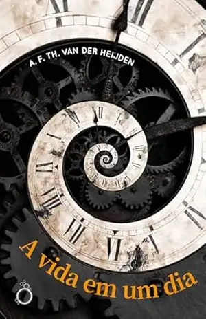 A vida em um dia – A. F. Th. van der Heijden A vida em um dia – A. F. Th. van der Heijden