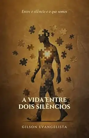 A Vida Entre Dois Silêncios - Gilson Evangelista A Vida Entre Dois Silêncios - Gilson Evangelista