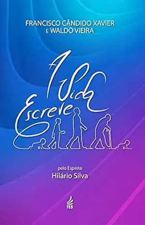 A vida escreve – Francisco Cândido Xavier