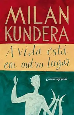 A vida está em outro lugar – Milan Kundera