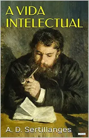 A Vida Intelectual: Seu espírito, suas condições, seus métodos – A.D. Sertillanges