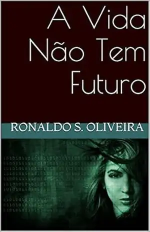 Capa do livro A Vida Não Tem Futuro - Ronaldo S. Oliveira