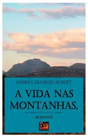 A Vida nas Montanhas – André Caramuru Aubert A Vida nas Montanhas – André Caramuru Aubert
