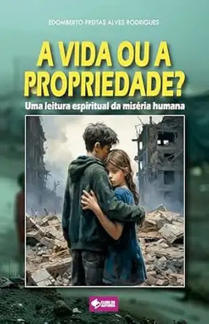 Capa do livro A vida ou a propriedade?: Uma leitura espiritual da miséria humana - Edomberto Freitas