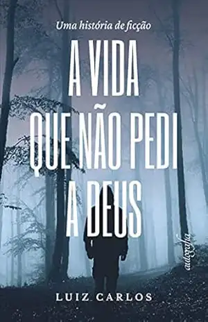 A vida que não pedi a Deus – Luiz Carlos