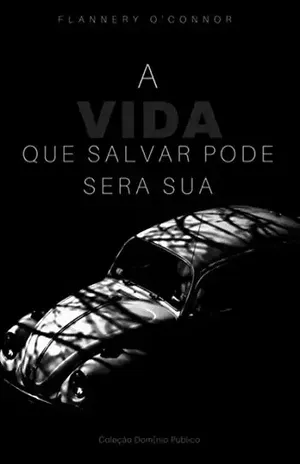 A Vida Que Salvar Pode Ser A Sua – Flannery O Connor A Vida Que Salvar Pode Ser A Sua – Flannery O Connor
