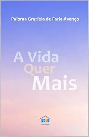 A VIDA QUER MAIS – PALOMA  G F AVANÇO