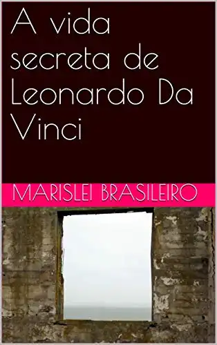Baixar A vida secreta de Leonardo Da Vinci pdf, epub, mobi, eBook