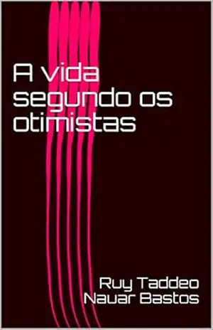 Capa do livro A vida segundo os otimistas - Ruy Taddeo Nauar Bastos