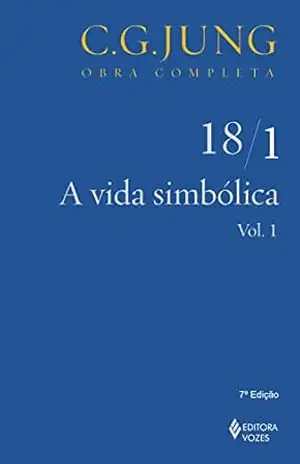A Vida simbólica – Volume 18/1: vol. 1 (Obras completas de Carl Gustav Jung) – C. G. Jung