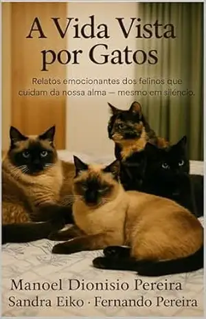 A Vida Vista por Gatos: Relatos emocionantes dos felinos que cuidam da nossa alma — mesmo em silêncio. – Manoel Pereira A Vida Vista por Gatos: Relatos emocionantes dos felinos que cuidam da nossa alma — mesmo em silêncio. – Manoel Pereira