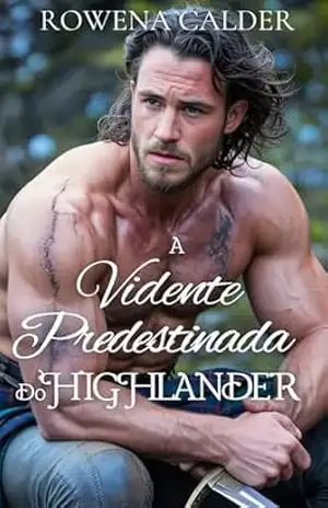 A Vidente Predestinada do Highlander: Um Romance Histórico Escocês Medieval (Ecos das Terras Altas Livro 3) – Rowena  Calder
